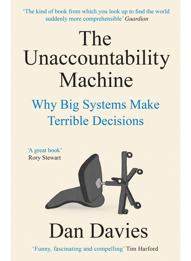 The Unaccountability Machine: Why Big Systems Make Terrible Decisions